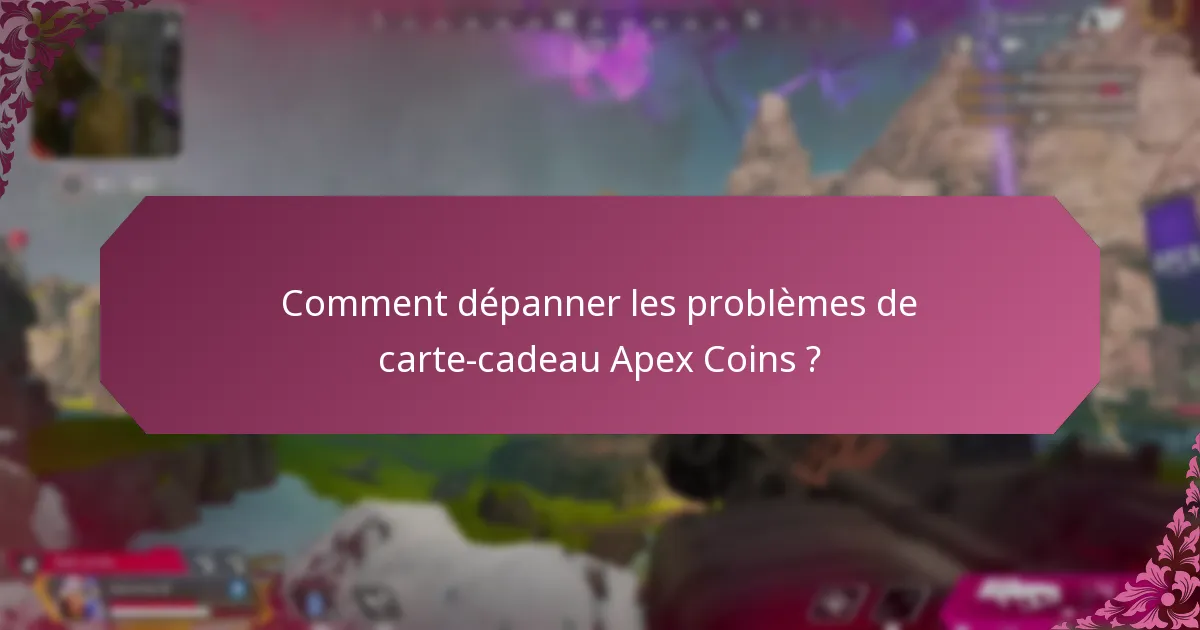 Comment dépanner les problèmes de carte-cadeau Apex Coins ?