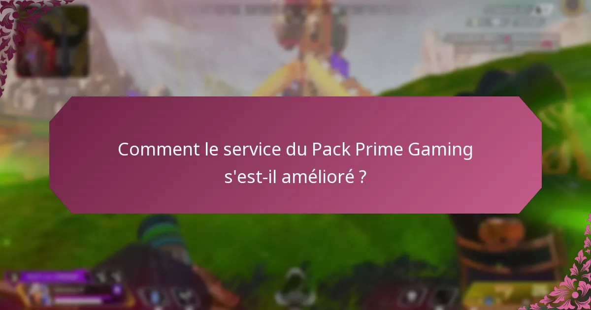 Comment le service du Pack Prime Gaming s’est-il amélioré ?