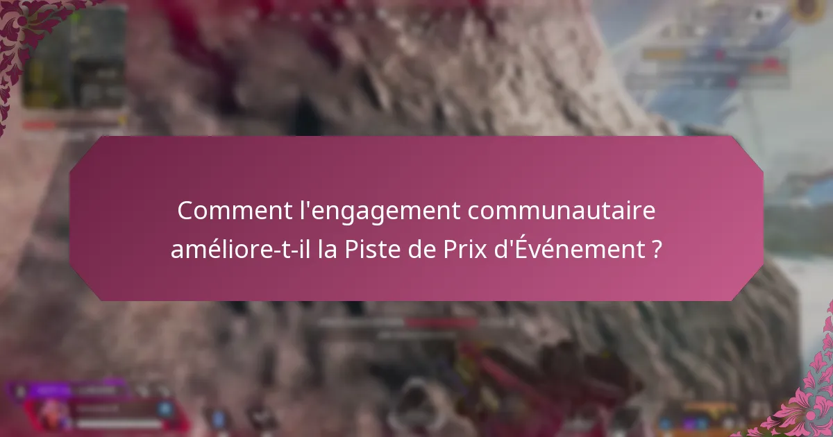 Comment l’engagement communautaire améliore-t-il la Piste de Prix d’Événement ?