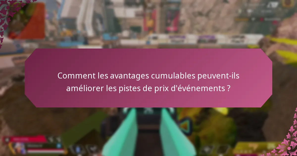 Comment les avantages cumulables peuvent-ils améliorer les pistes de prix d’événements ?