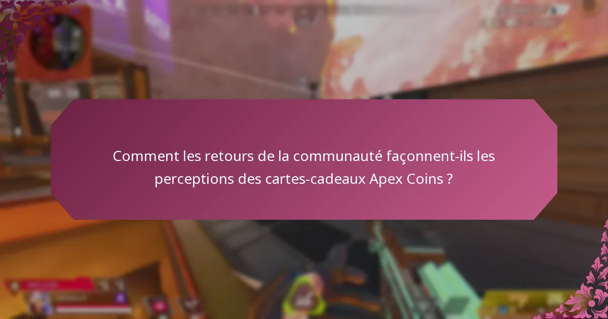 Comment les retours de la communauté façonnent-ils les perceptions des cartes-cadeaux Apex Coins ?