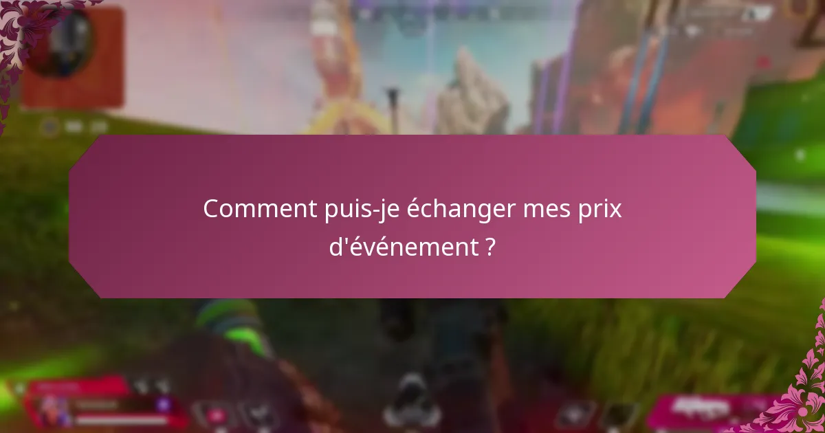 Comment puis-je échanger mes prix d’événement ?