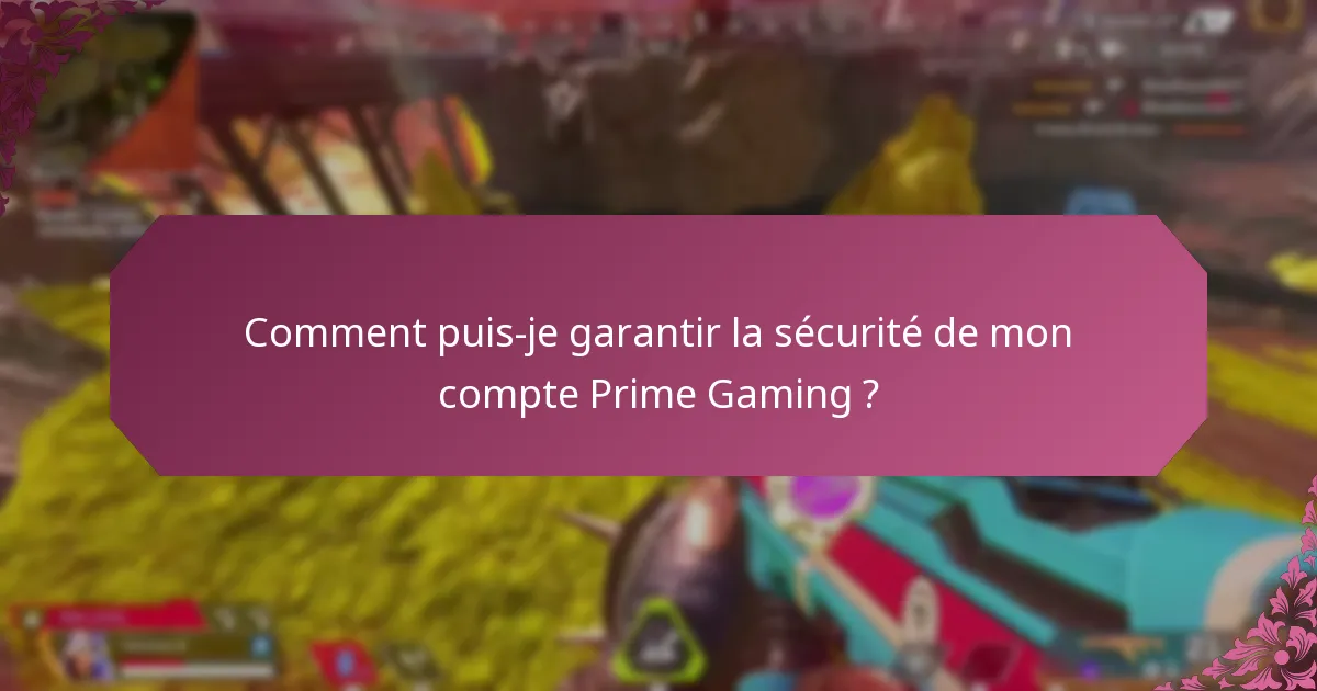 Comment puis-je garantir la sécurité de mon compte Prime Gaming ?