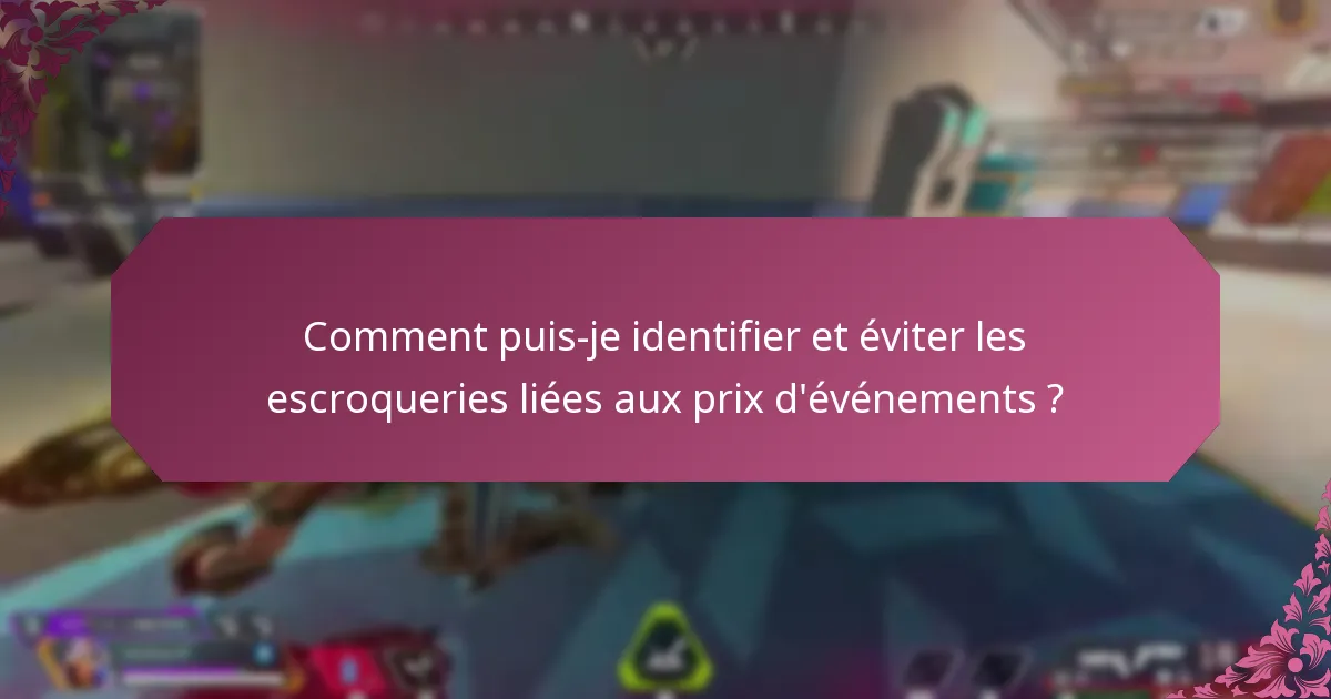 Comment puis-je identifier et éviter les escroqueries liées aux prix d’événements ?