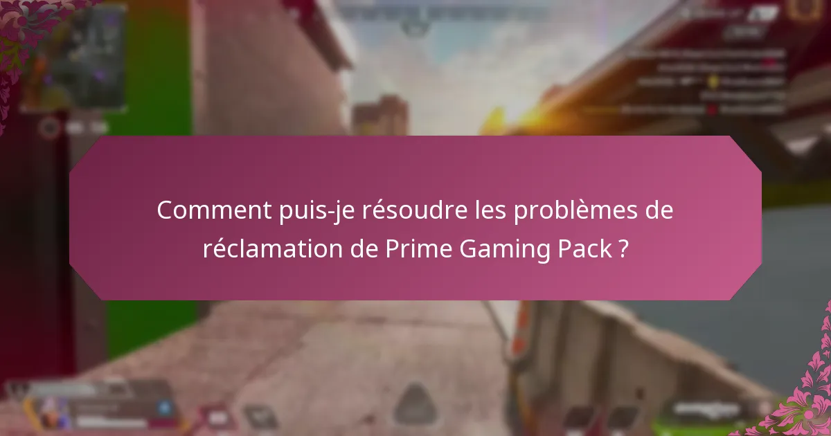 Comment puis-je résoudre les problèmes de réclamation de Prime Gaming Pack ?