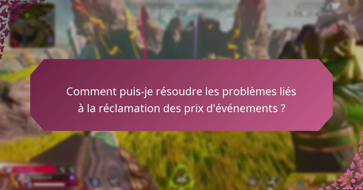 Comment puis-je résoudre les problèmes liés à la réclamation des prix d’événements ?