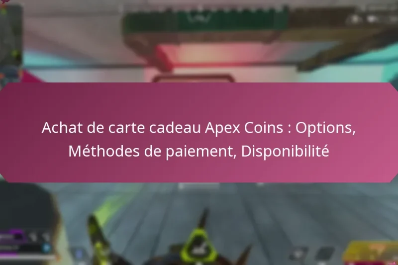 Achat de carte cadeau Apex Coins : Options, Méthodes de paiement, Disponibilité