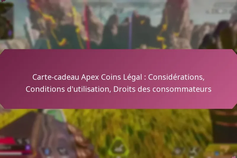 Carte-cadeau Apex Coins Légal : Considérations, Conditions d’utilisation, Droits des consommateurs