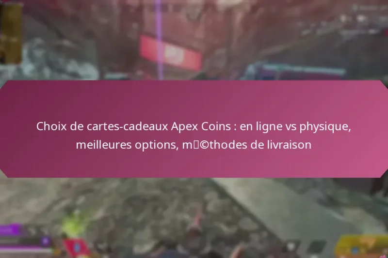 Choix de cartes-cadeaux Apex Coins : en ligne vs physique, meilleures options, méthodes de livraison