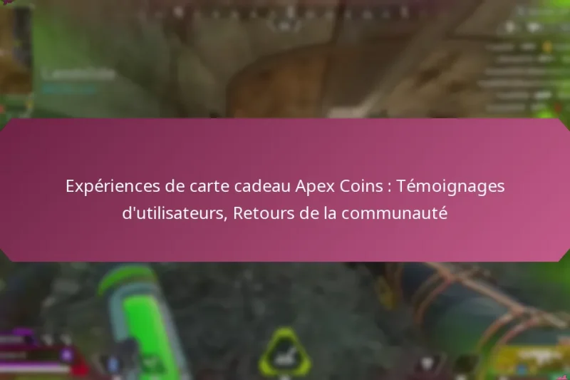 Expériences de carte cadeau Apex Coins : Témoignages d’utilisateurs, Retours de la communauté