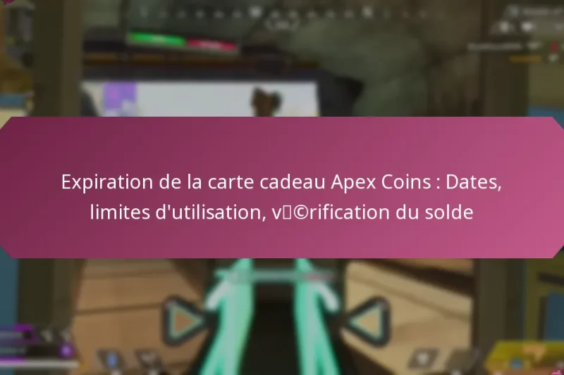 Expiration de la carte cadeau Apex Coins : Dates, limites d’utilisation, vérification du solde
