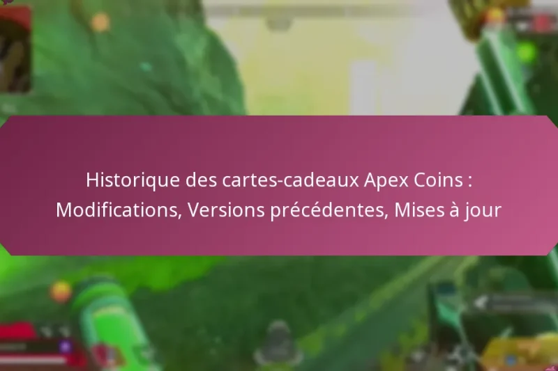 Historique des cartes-cadeaux Apex Coins : Modifications, Versions précédentes, Mises à jour