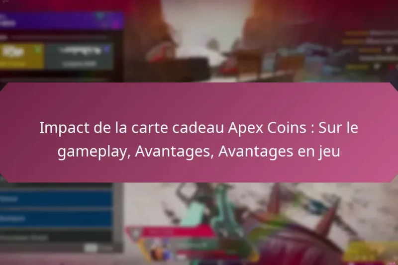 Impact de la carte cadeau Apex Coins : Sur le gameplay, Avantages, Avantages en jeu