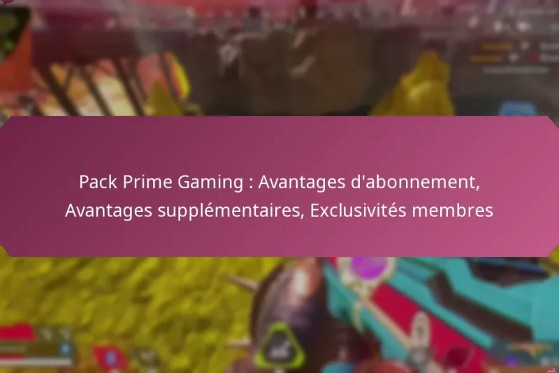 Pack Prime Gaming : Avantages d’abonnement, Avantages supplémentaires, Exclusivités membres