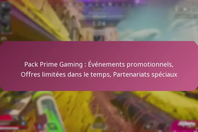 Pack Prime Gaming : Événements promotionnels, Offres limitées dans le temps, Partenariats spéciaux