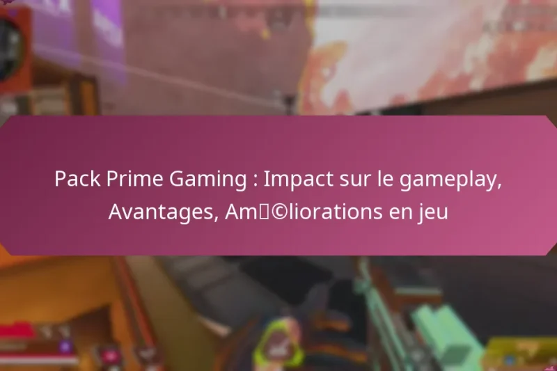 Pack Prime Gaming : Impact sur le gameplay, Avantages, Améliorations en jeu