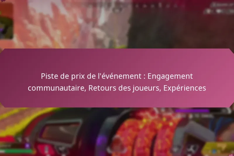 Piste de prix de l’événement : Engagement communautaire, Retours des joueurs, Expériences