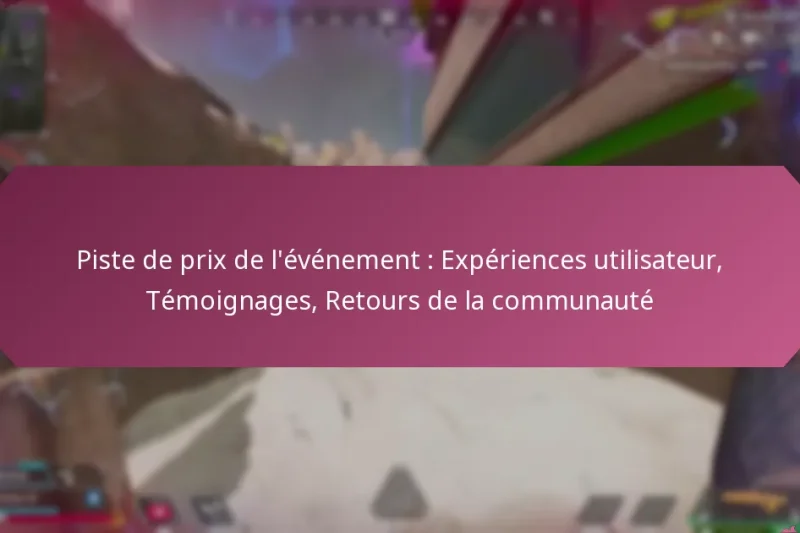 Piste de prix de l’événement : Expériences utilisateur, Témoignages, Retours de la communauté