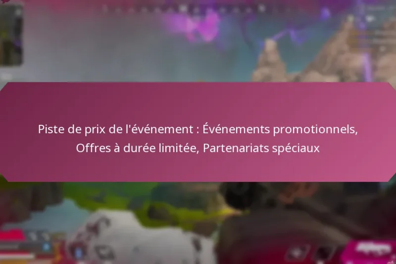 Piste de prix de l’événement : Événements promotionnels, Offres à durée limitée, Partenariats spéciaux