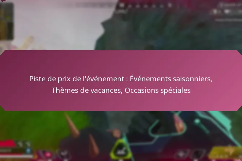Piste de prix de l’événement : Événements saisonniers, Thèmes de vacances, Occasions spéciales