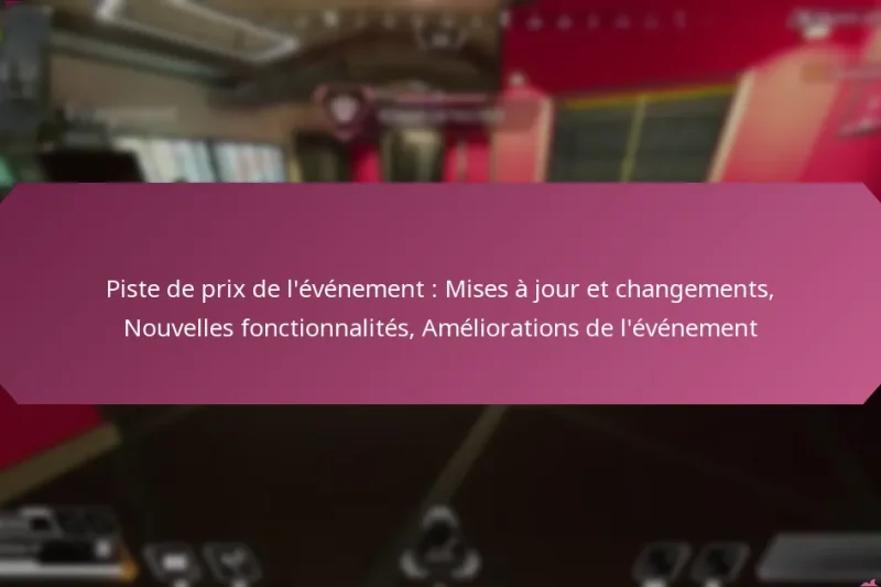 Piste de prix de l’événement : Mises à jour et changements, Nouvelles fonctionnalités, Améliorations de l’événement