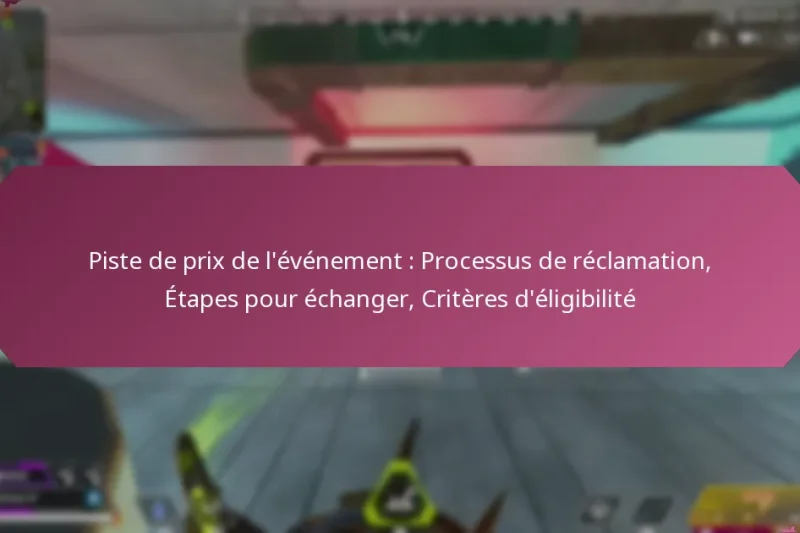 Piste de prix de l’événement : Processus de réclamation, Étapes pour échanger, Critères d’éligibilité