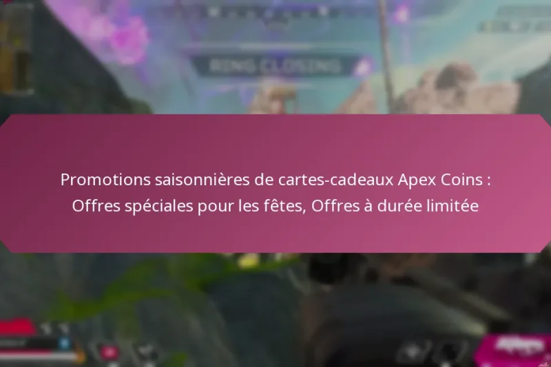 Promotions saisonnières de cartes-cadeaux Apex Coins : Offres spéciales pour les fêtes, Offres à durée limitée