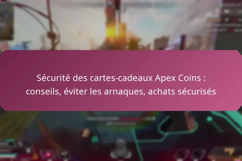 Sécurité des cartes-cadeaux Apex Coins : conseils, éviter les arnaques, achats sécurisés