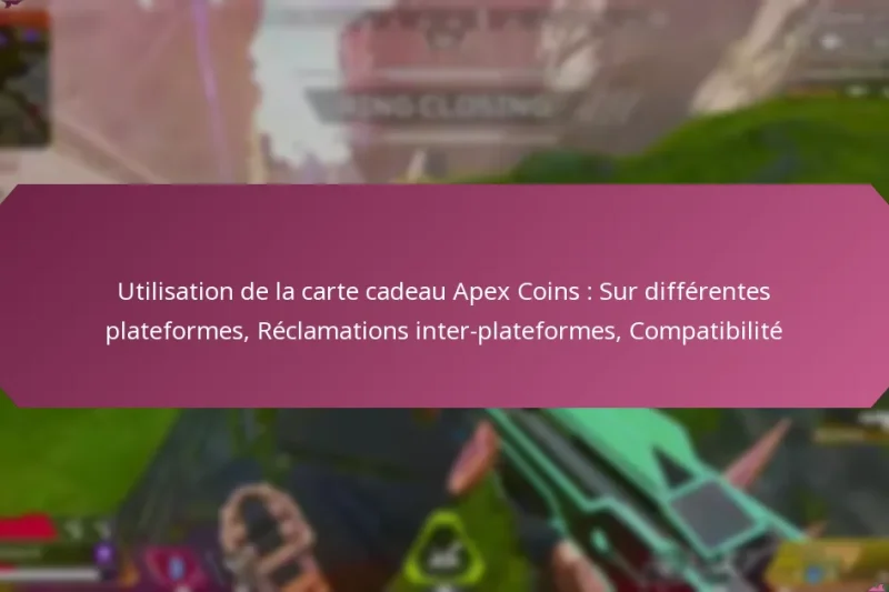 Utilisation de la carte cadeau Apex Coins : Sur différentes plateformes, Réclamations inter-plateformes, Compatibilité