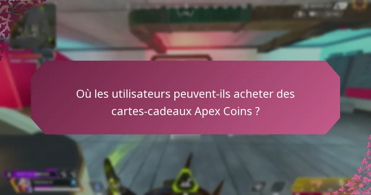 Où les utilisateurs peuvent-ils acheter des cartes-cadeaux Apex Coins ?