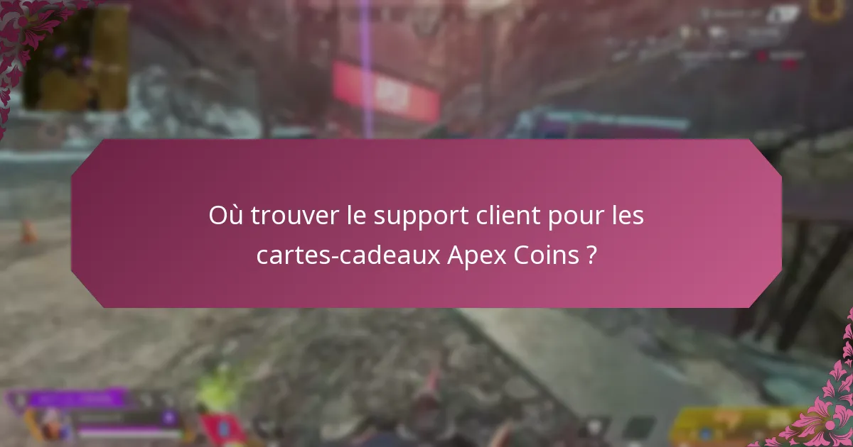 Où trouver le support client pour les cartes-cadeaux Apex Coins ?