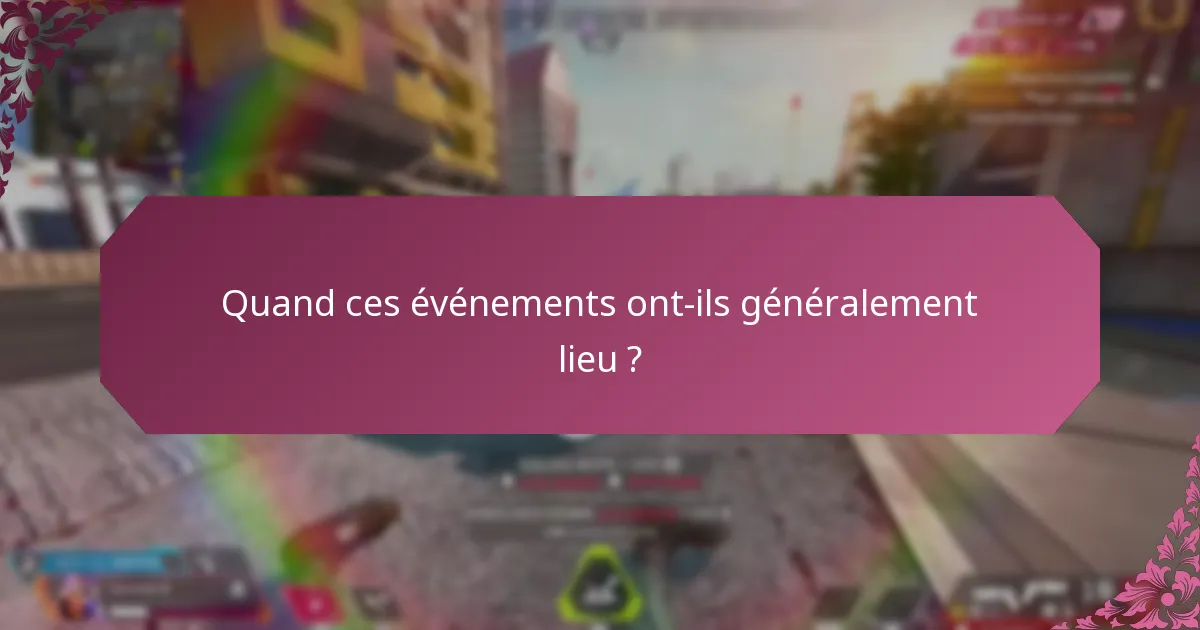 Quand ces événements ont-ils généralement lieu ?
