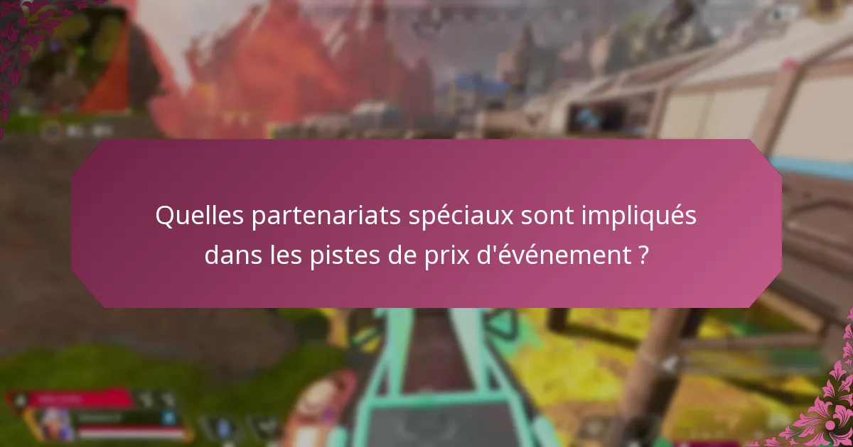 Quelles partenariats spéciaux sont impliqués dans les pistes de prix d’événement ?