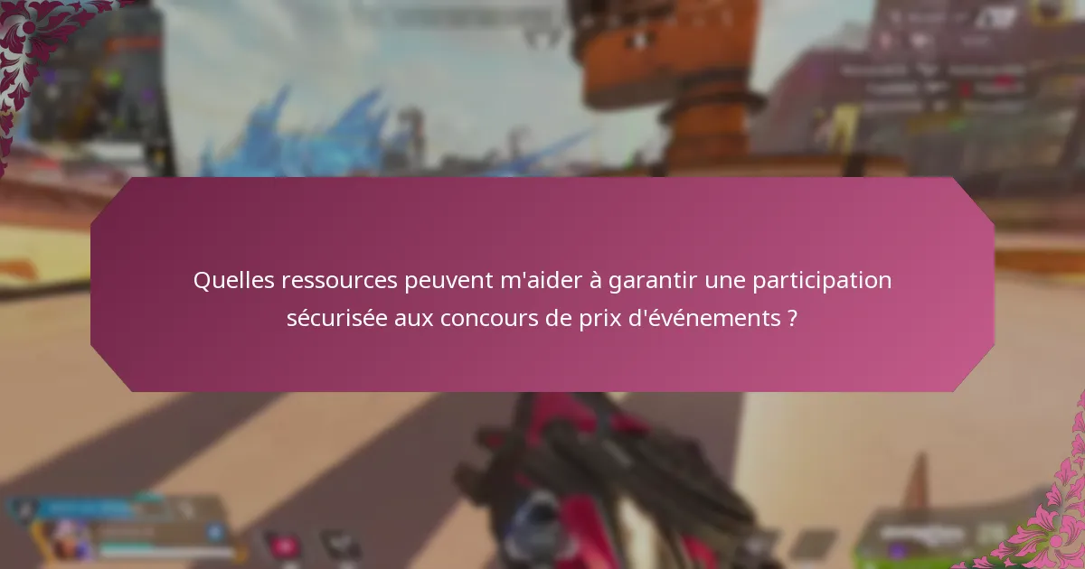 Quelles ressources peuvent m’aider à garantir une participation sécurisée aux concours de prix d’événements ?