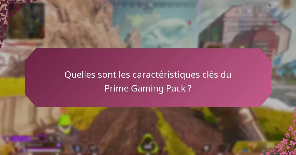 Quelles sont les caractéristiques clés du Prime Gaming Pack ?