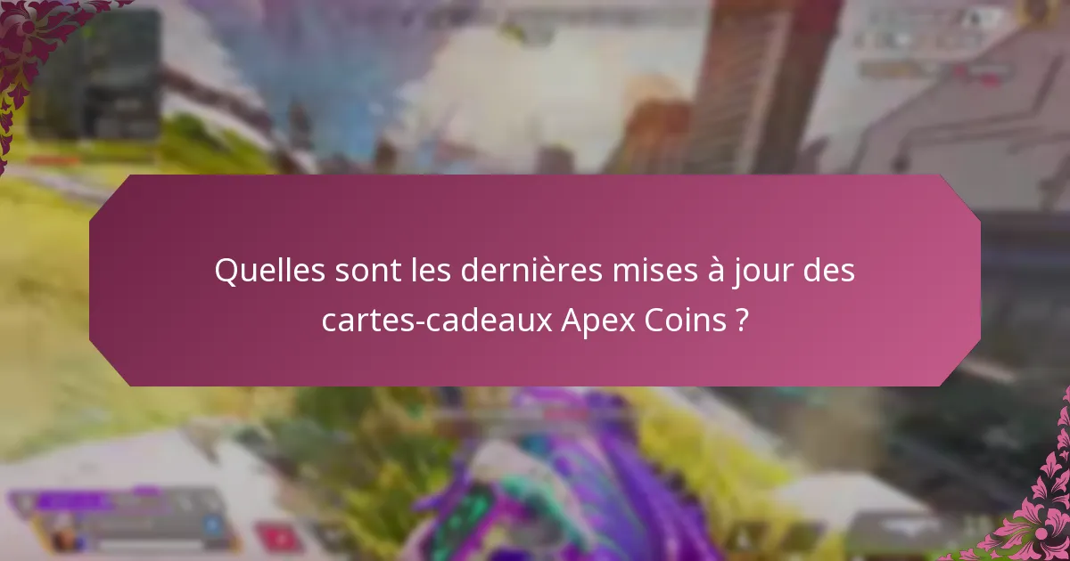 Comment les cartes-cadeaux Apex Coins actuelles se comparent-elles aux versions précédentes ?