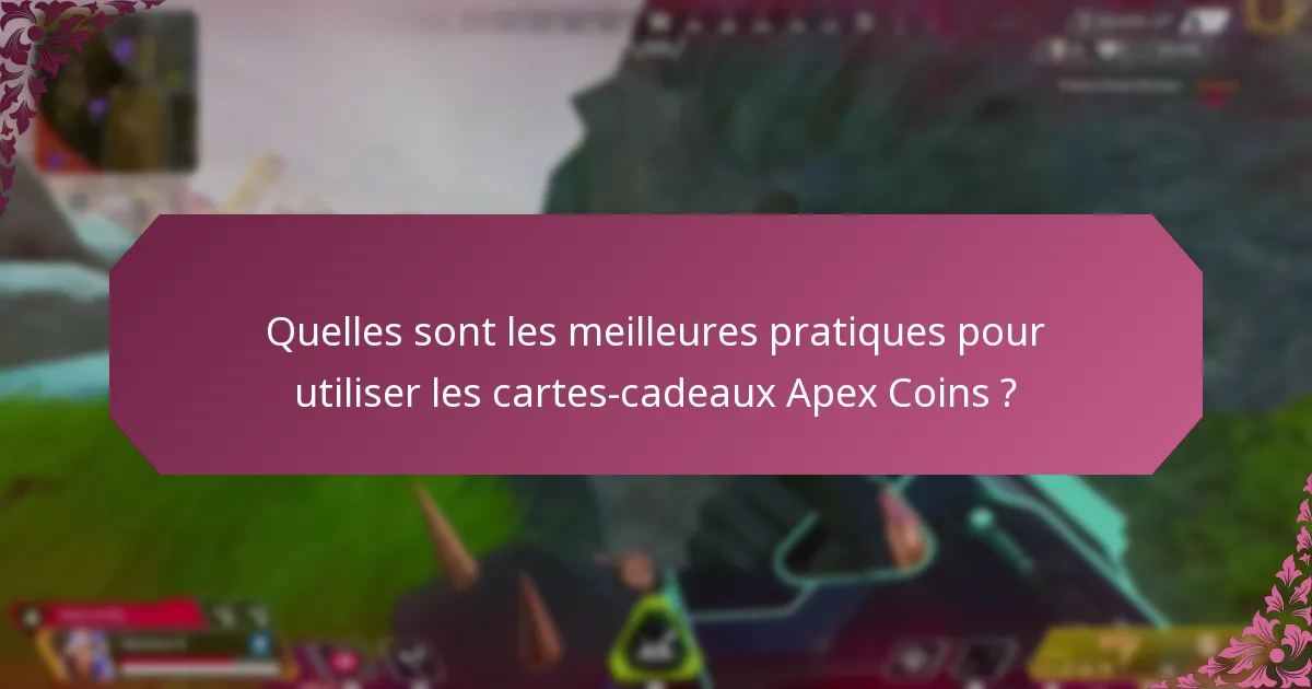 Quelles sont les meilleures pratiques pour utiliser les cartes-cadeaux Apex Coins ?