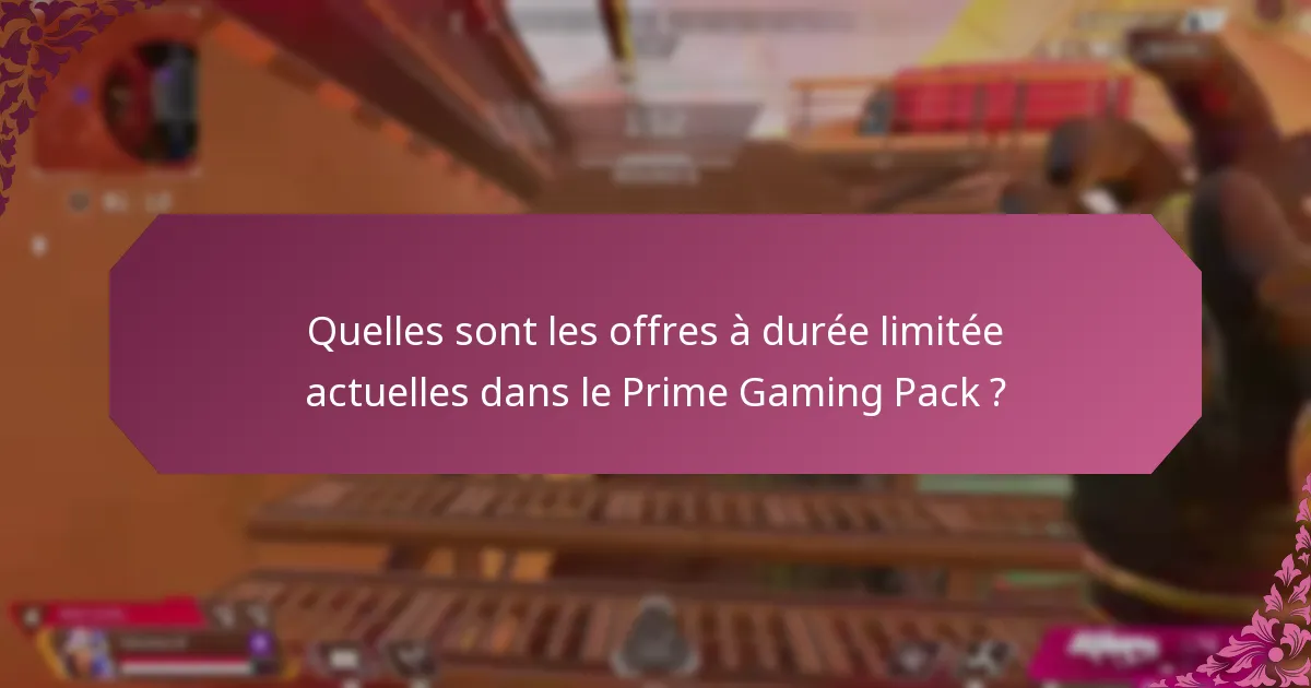 Quelles sont les offres à durée limitée actuelles dans le Prime Gaming Pack ?