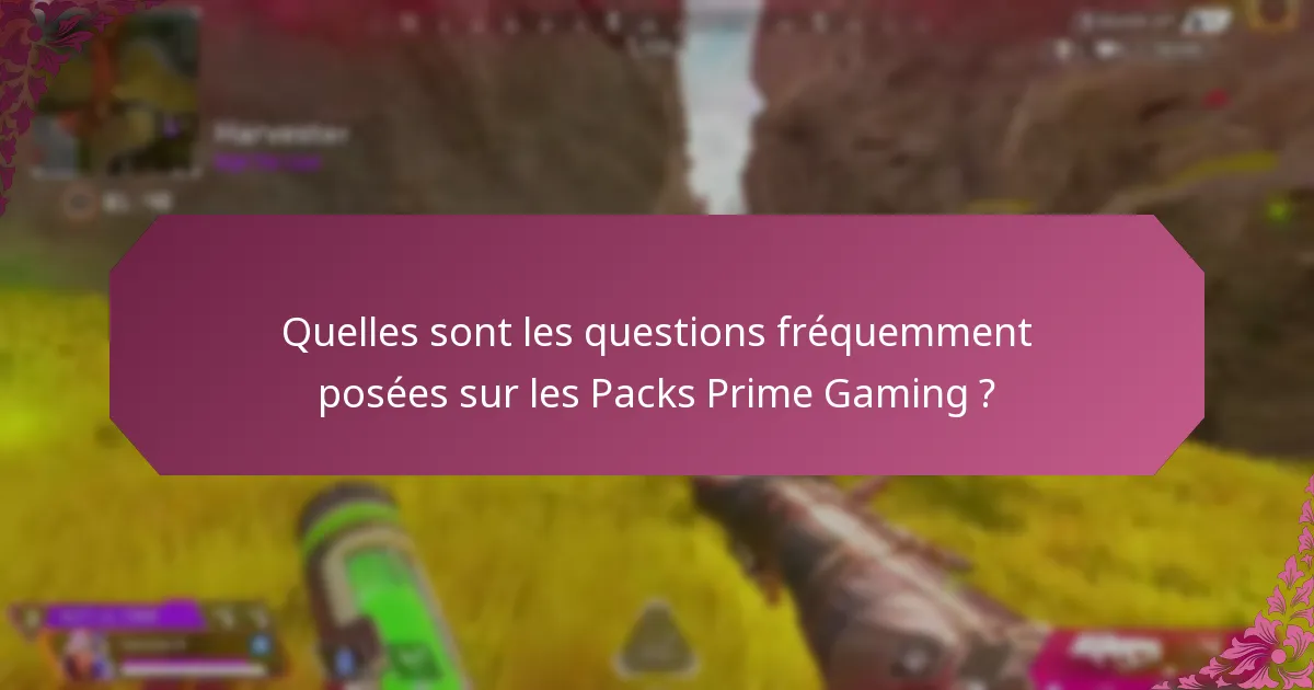 Quelles sont les questions fréquemment posées sur les Packs Prime Gaming ?