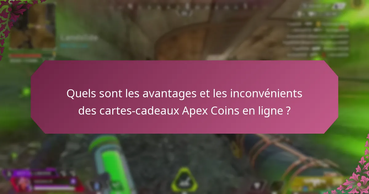 Quels sont les avantages et les inconvénients des cartes-cadeaux Apex Coins physiques ?